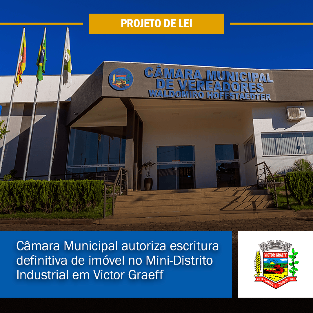 Câmara Municipal autoriza escritura definitiva de imóvel no Mini-Distrito Industrial em Victor Graeff